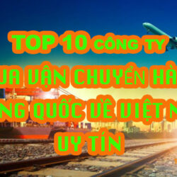 TOP 10 công ty vận chuyển hàng Trung Quốc về Việt Nam uy tín