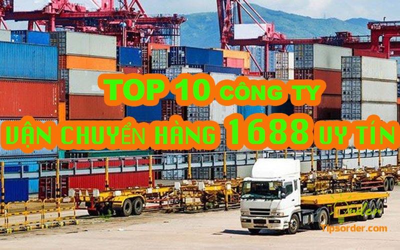 TOP 10 công ty vận chuyển hàng từ 1688 về Việt Nam uy tín