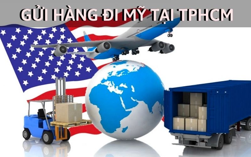 Các đơn vị vận chuyển hàng hóa đi Mỹ tại TPHCM uy tín, an toàn